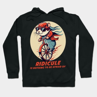 ridicule is nothing to be afraid of Hoodie